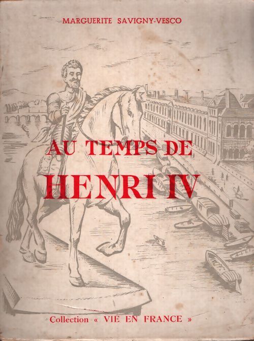 Au temps de Henri IV - Marguerite Savigny-Vesco - Livre