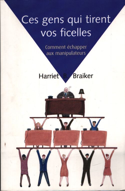 Ces gens qui tirent vos ficelles - Harriet B. Braiker - Livre