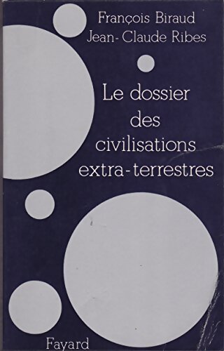 Le dossier des civilisations extra-terrestres - François Biraud - Livre