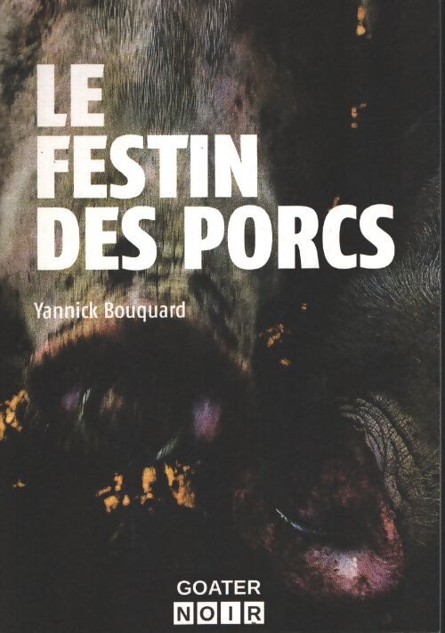 Le festin des porcs - Yannick Bouquard - Livre