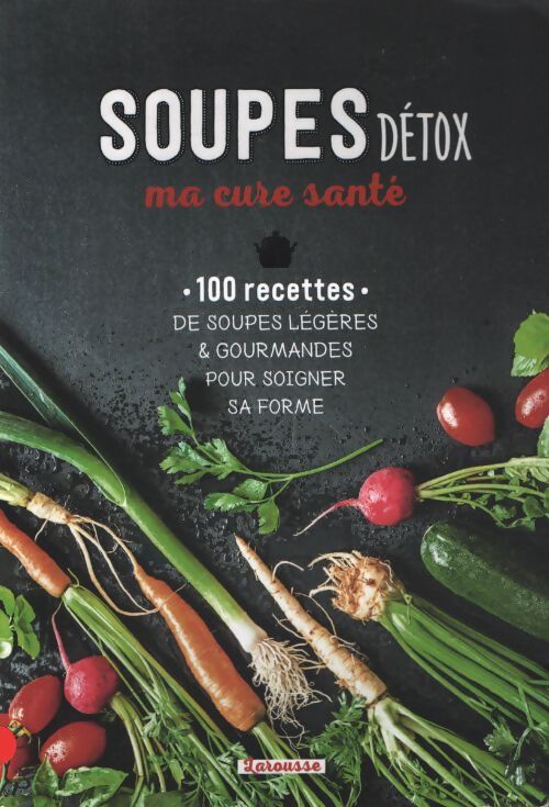 Soupes détox ma cure santé : 100 recettes des soupes légères & gourmandes pour soigner sa forme - Dr Florence Solsona - Livre