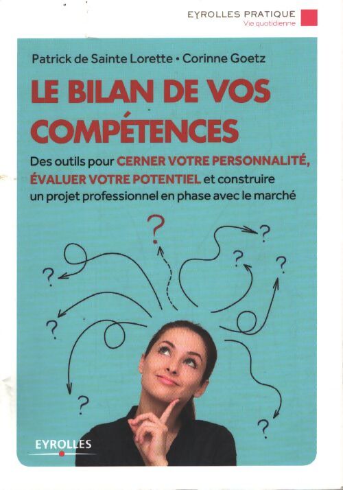 Le bilan de vos compétences : Des outils pour cerner votre personnalité évaluer votre potentiel et construire un projet professionnel en phase avec le marché - Patrick De Sainte Lorette - Livre