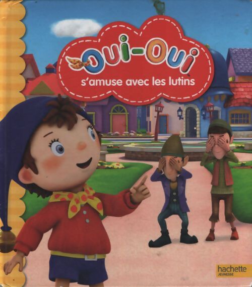 Oui-oui et les lutins - Hachette Jeunesse - Livre