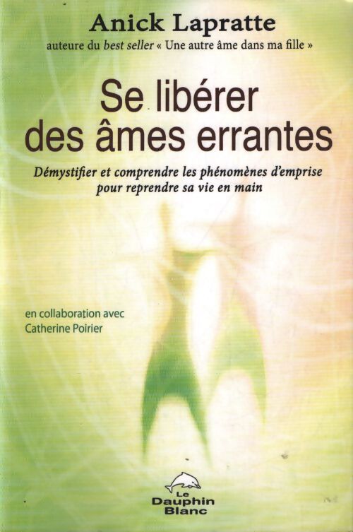 Se libérer des âmes errantes : Démystifier et comprendre les phénomènes d'emprise pour reprendre sa vie en main - Anick Lapratte - Livre