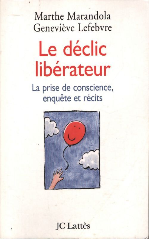 Le déclic libérateur : La prise de conscience enquête et récits - Marthe Marandola - Livre