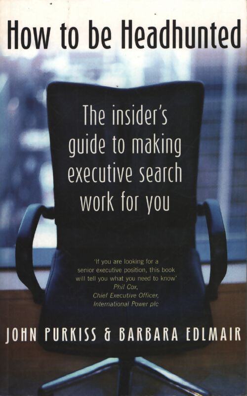 How to be headhunted : The insider's guide to making executive search work for you - John Purkiss - Livre