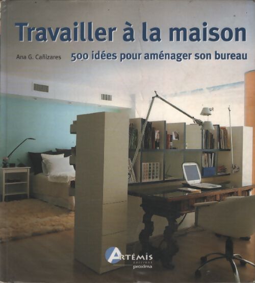 Travailler à la maison : 500 idées pour aménager son bureau - Antonio Canizares - Livre