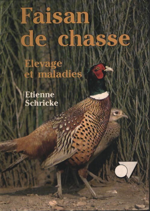 Faisan de chasse elevage et maladies - Étienne Schricke - Livre