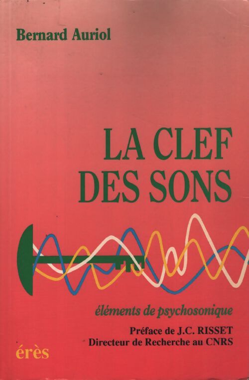 La clef des sons 2e édition. Eléments de psychotonique - Bernard Auriol - Livre