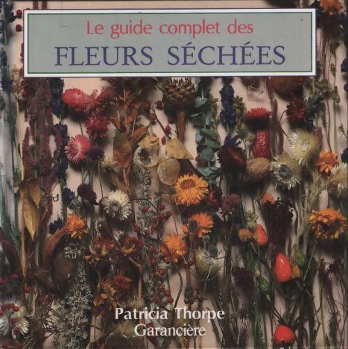 Le guide complet des fleurs séchées - Patricia Thorpe - Livre