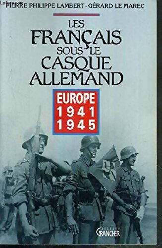 Les Français sous le casque allemand : Europe 1941-1945 - Gérard Le Marec - Livre