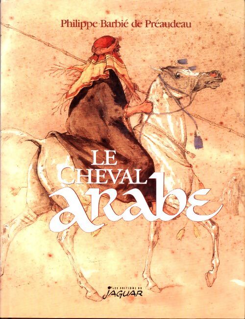 Le cheval arabe - Philippe Barbié De Préaudeau - Livre