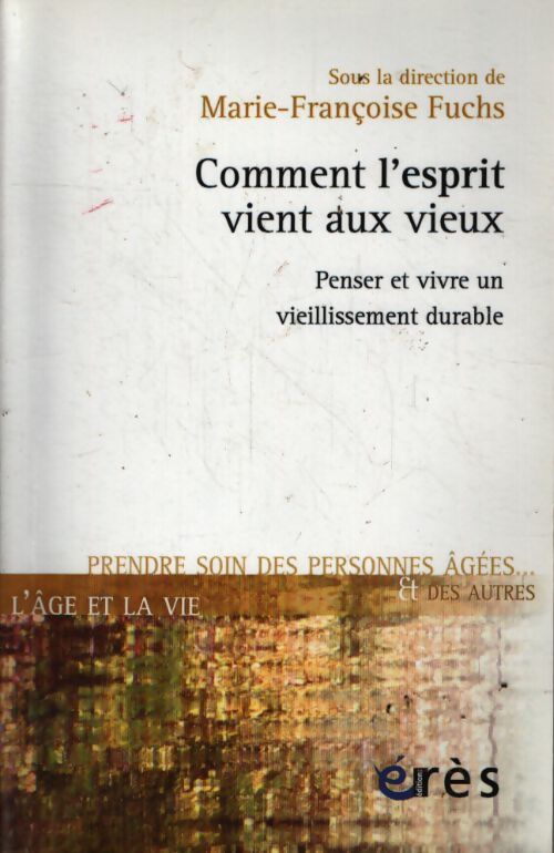 Comment l esprit vient aux vieux penser et vivre un vieillissement durable - Fuchs Marie-Francoise - Livre