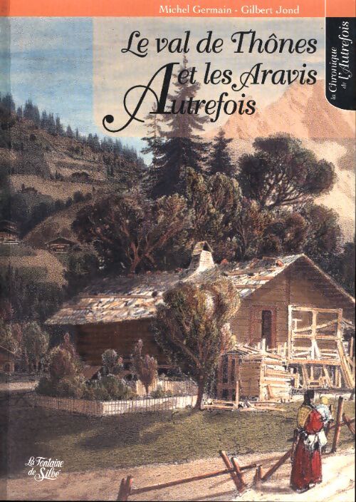 Le val de thônes et les aravis autrefois - Michel Germain - Livre