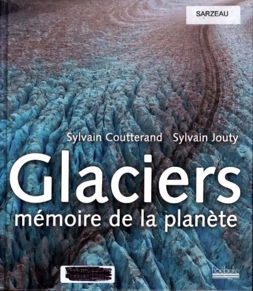 Glaciers mémoire de la planète - Sylvain Coutterand - Livre