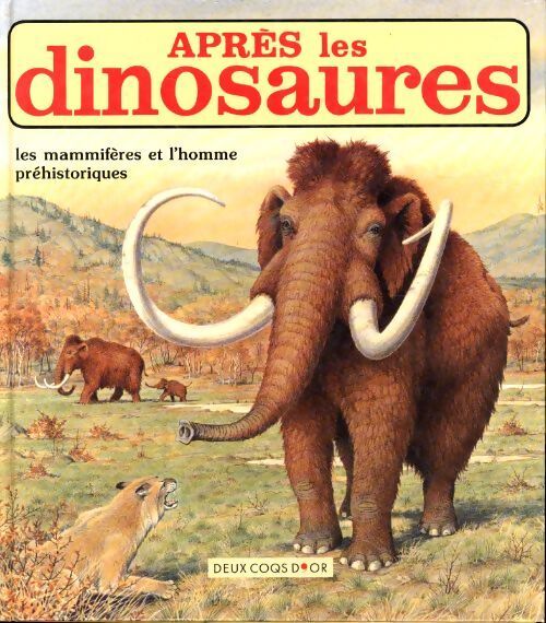 Après les dinosaures : Les mammifères et l'homme préhistoriques - Deux Coqs D'Or - Livre