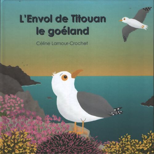 L'envol de titouan le goëland - Céline Lamour-Crochet - Livre