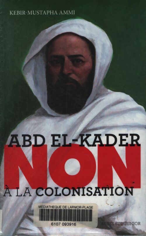 Abd el-kader : Non à la colonisation - Kebir Mustapha Ammi - Livre