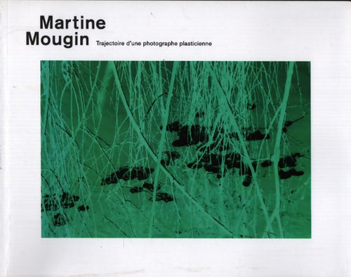 Trajectoire d'une photographe plasticienne - Martine Mougin - Livre