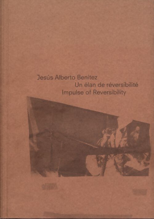 Jésus alberto benitez ; un elan de reversibilite - Collectif - Livre