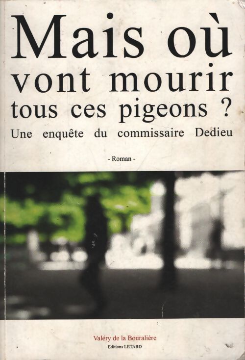 Mais où vont mourir tous ces pigeons ? - Bouraliere De La - Livre