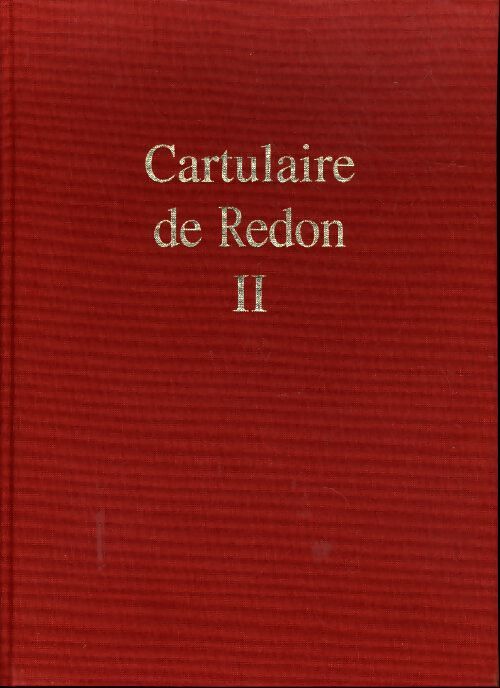 Cartulaire de l'abbaye saint-sauveur de redon : Tome II - Georges Provost - Livre