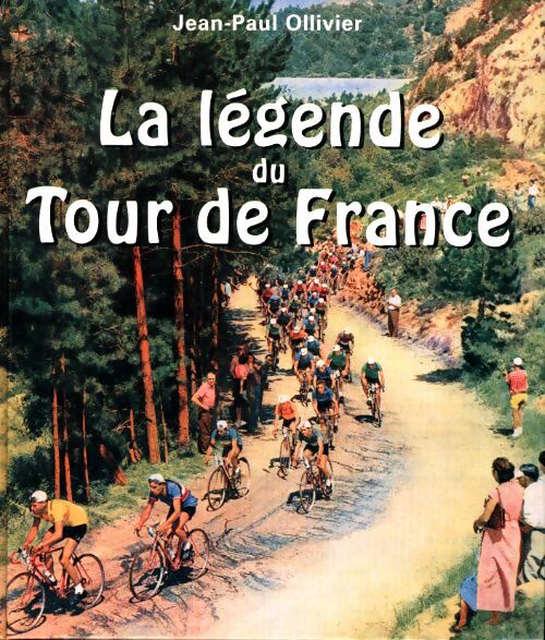 La légende du tour de France - Ollivier Jean-Paul - Livre