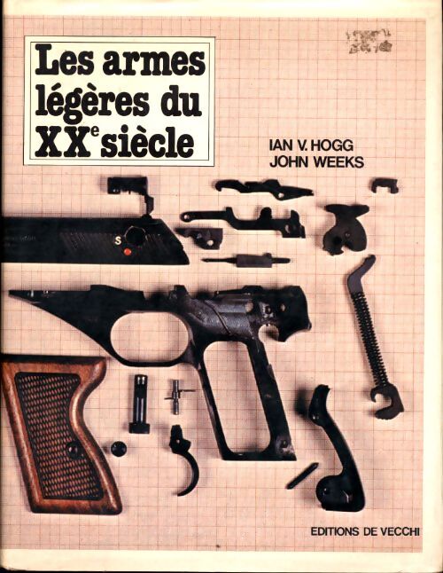 Les armes légères du xx siècle : Encyclopédie illustrée de toutes les armes à feu du monde de petit calibre de 1900 à 1977 - Ian Vernon Hogg - Livre