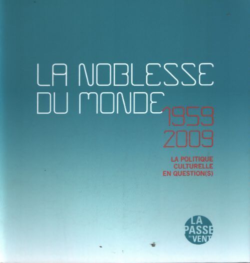 La noblesse du monde : 1959-2009 : La politique culturelle en question - Alain Lombard - Livre