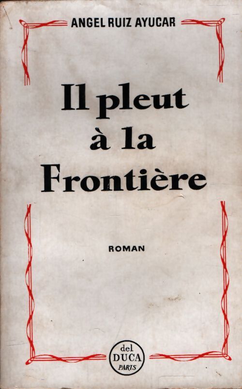 Il pleut à la frontière - Angel Ruiz Ayucar - Livre