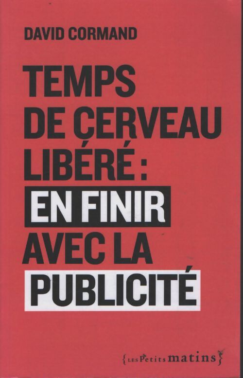 Temps de cerveau libéré : En finir avec la publicité - David Cormand - Livre