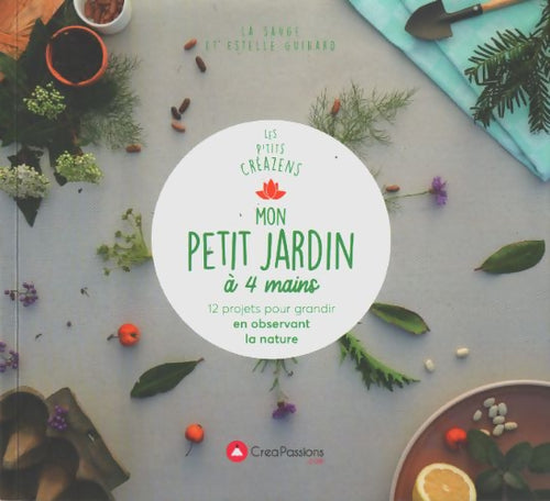 Mon petit jardin à 4 mains - 12 projets pour grandir en observant la nature - Estelle Guihard - Livre