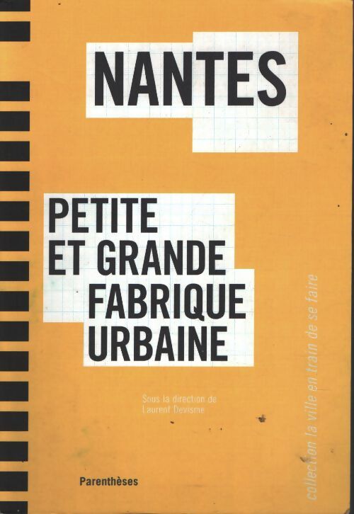 Nantes : Petite et grande fabrique urbaine - Laurent Devisme - Livre