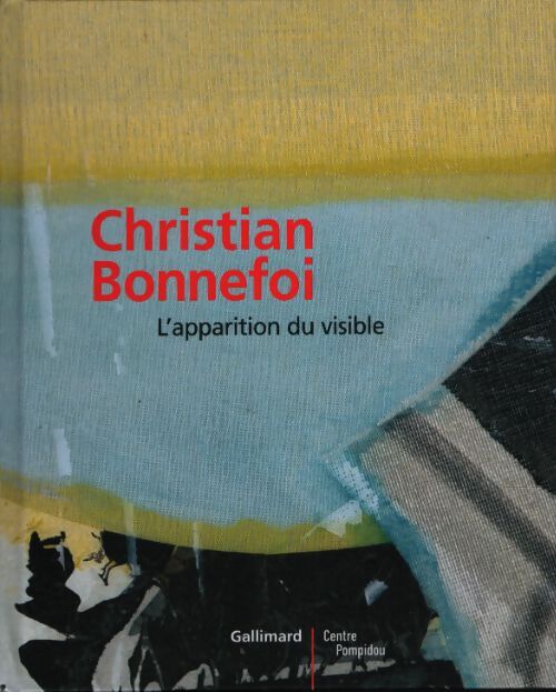 Christian bonnefoi : L'apparition du visible - Agnès De La Beaumelle - Livre