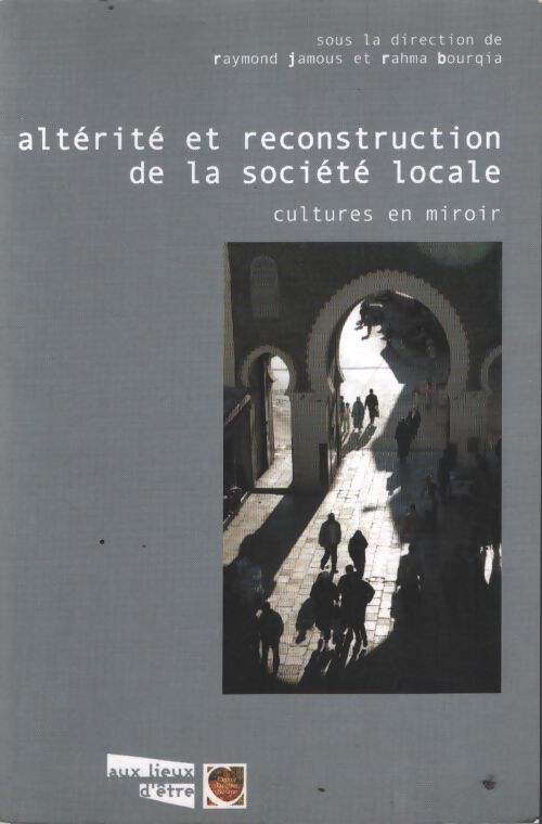 Altérité et reconstruction de la société locale : Cultures en miroir - Raymond Jamous - Livre
