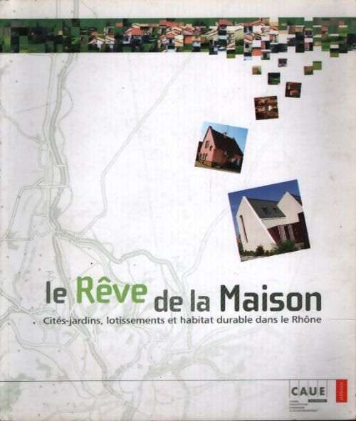 Le rêve de la maison : Cités-jardins lotissements et habitat durable dans le rhône - Philippe Dufieux - Livre