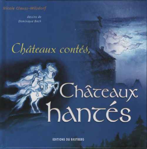 Châteaux contés châteaux hantés - Nicole Clauss-Wilsdorf - Livre