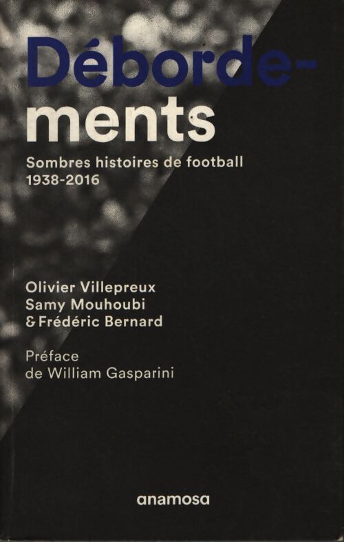 Débordements. Sombres histoires de football 1938-2016 - Samy Mouhoubi - Livre