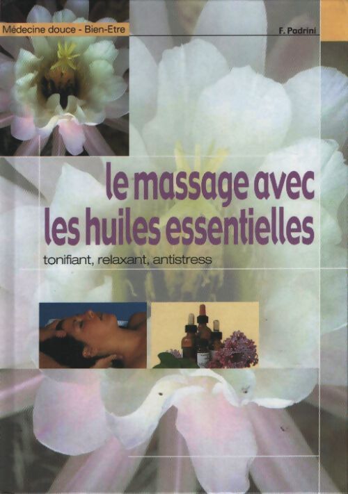 Le massage avec les huiles essentielles - F. Padrini - Livre