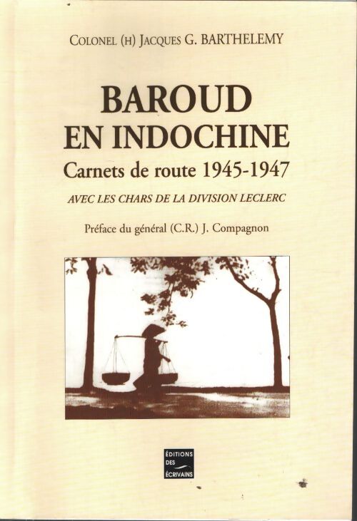 Baroud en indochine : Carnets de route 1945-1947 avec les chars de la division leclerc - Jacques Gilbert Barthélemy - Livre