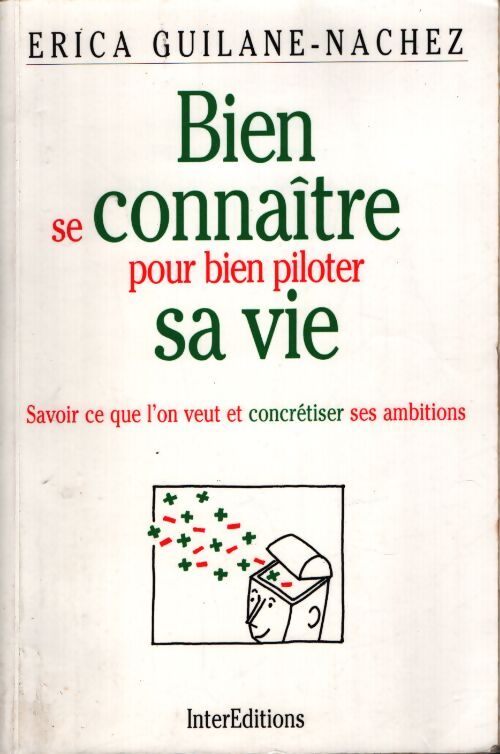 Bien se connaître pour bien piloter sa vie : Savoir ce que l'on veut et concrétiser ses ambitions - Erica Guilane-Nachez - Livre