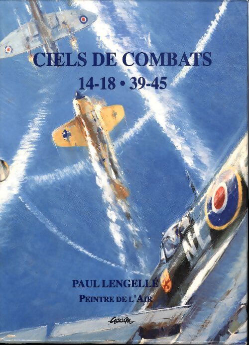 Ciels de combats : 14-18 39-45 - Paul Lengellé - Livre