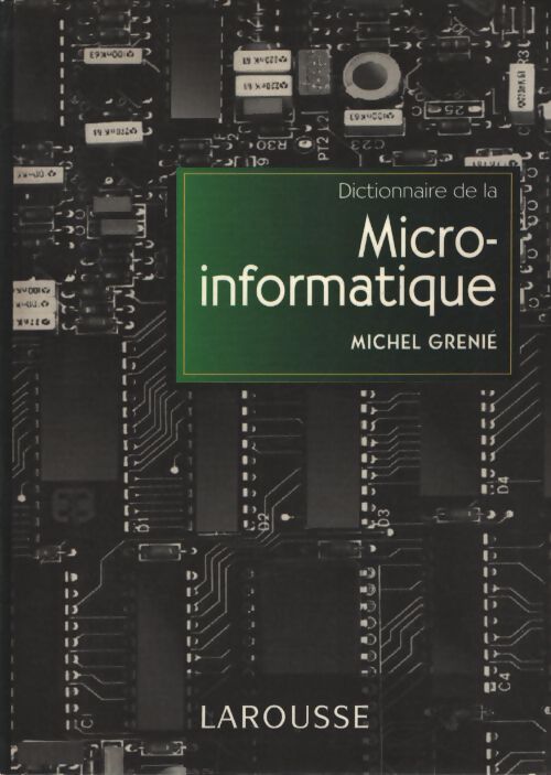Dictionnaire de la micro-informatique : Notions essentielles - Michel Grenie - Livre
