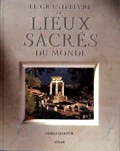 Le grand livre des lieux sacrés du monde - J. Harpur - Livre