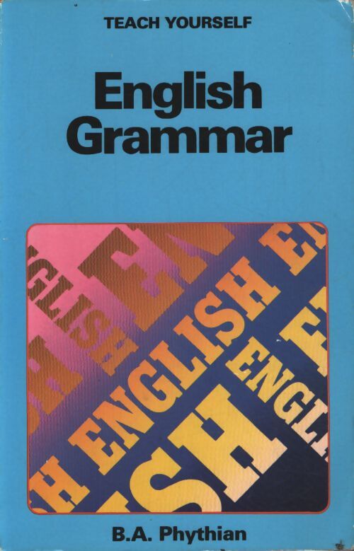 English grammar - B. A. Phythian - Livre