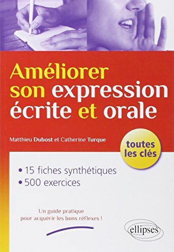 Améliorer son expression écrite et orale : Toutes les clés - Matthieu Dubost - Livre