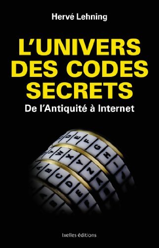 L'univers des codes secrets : De l'Antiquité à Internet - Hervé Lehning - Livre