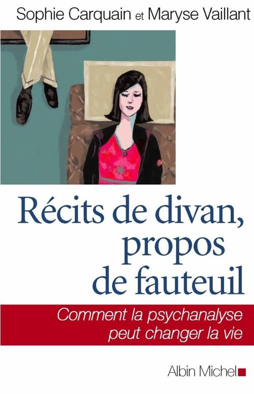 Récits de divan propos de fauteuil : Comment la psychanalyse peut changer la vie - Sophie Carquain - Livre