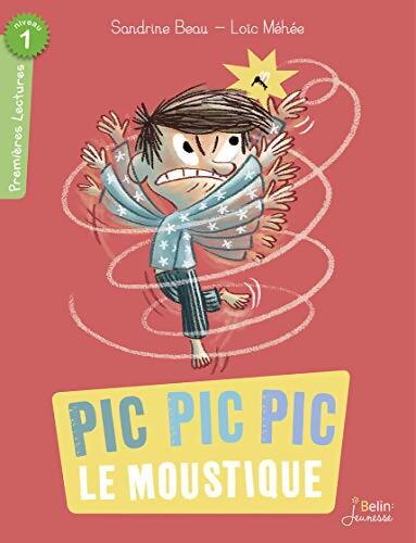 Pic pic pic le moustique : 1res Lectures - Niv. 1 - Sandrine Beau - Livre