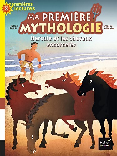 Ma première mythologie - Hercule et les chevaux ensorcelés CP/CE1 6/7 ans - Hélène Kerillis - Livre